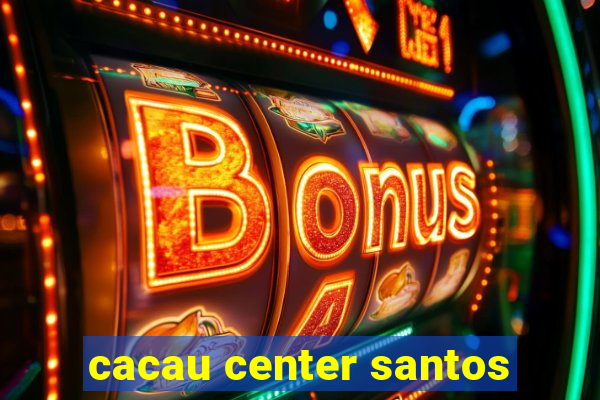 cacau center santos