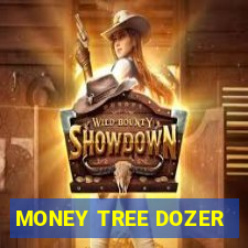 MONEY TREE DOZER