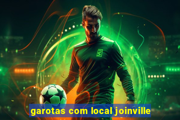 garotas com local joinville