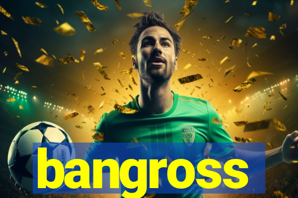 bangross