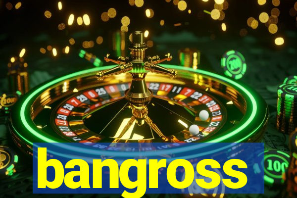 bangross