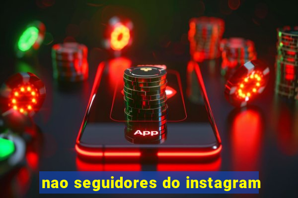 nao seguidores do instagram