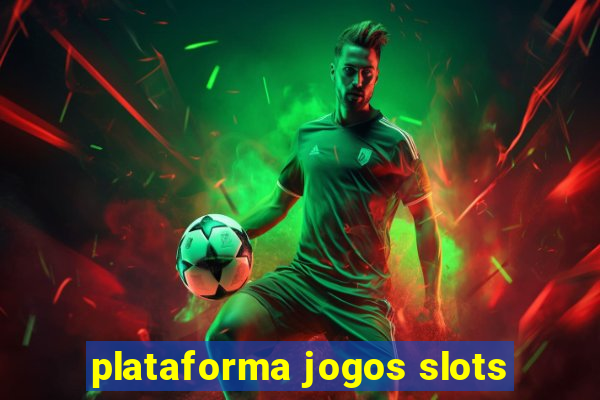 plataforma jogos slots