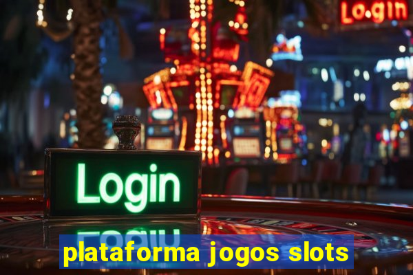 plataforma jogos slots