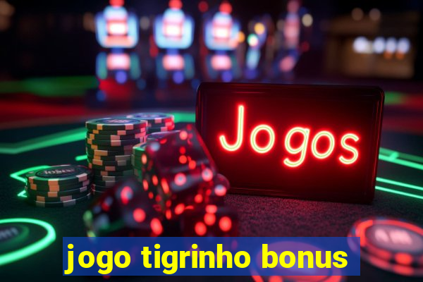 jogo tigrinho bonus