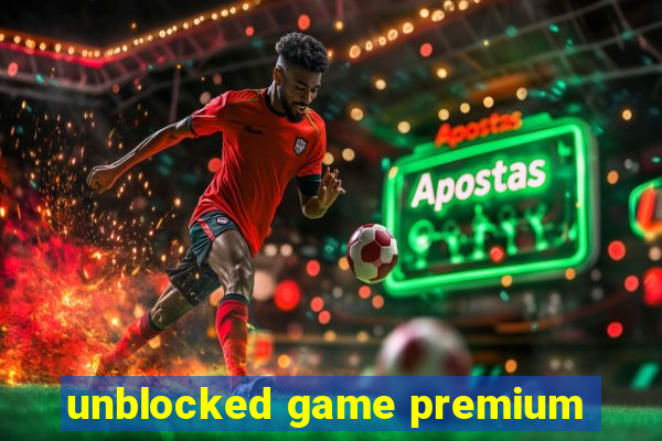 unblocked game premium