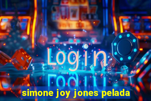 simone joy jones pelada