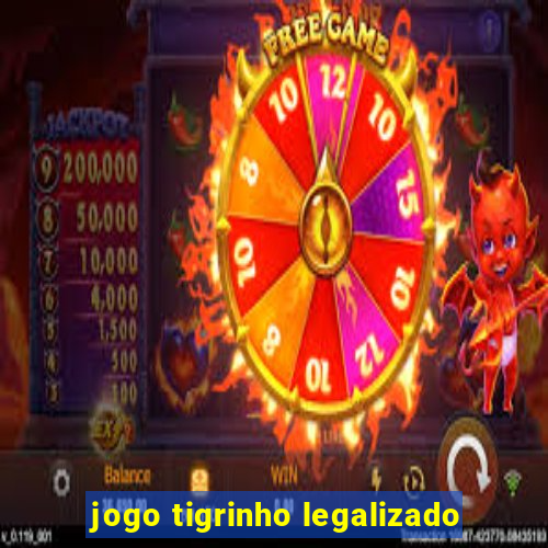 jogo tigrinho legalizado