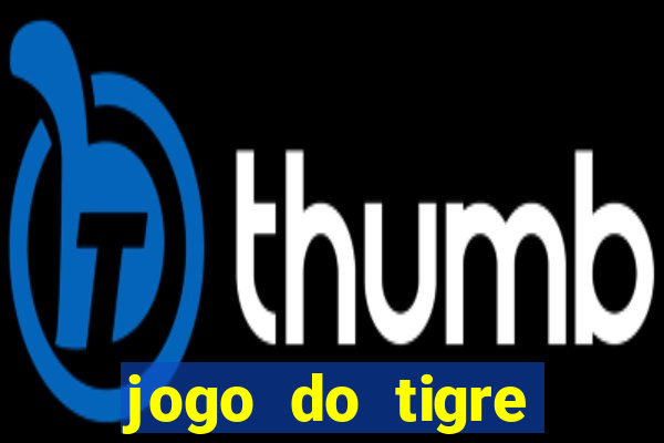 jogo do tigre ganha dinheiro mesmo