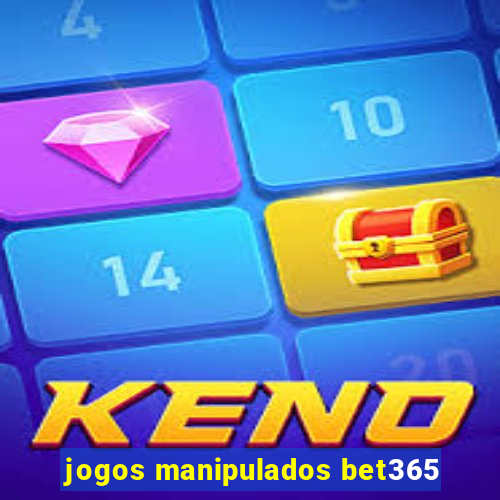 jogos manipulados bet365