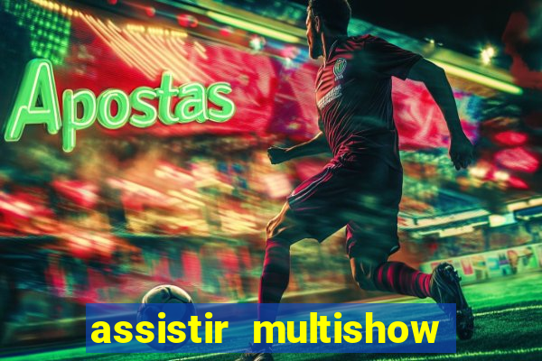 assistir multishow online gratis