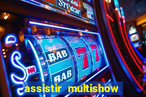 assistir multishow online gratis