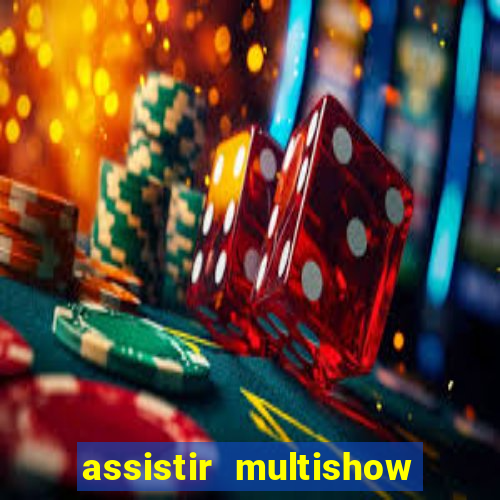 assistir multishow online gratis