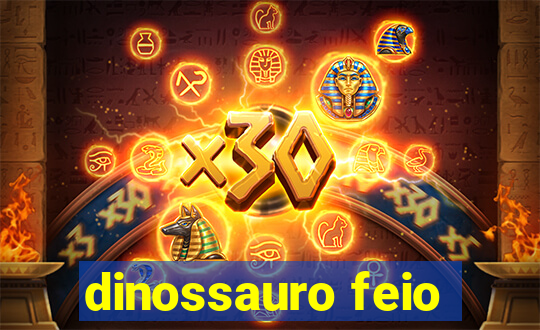 dinossauro feio