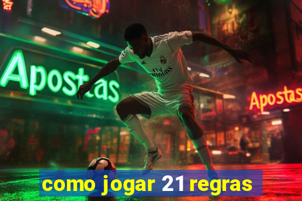 como jogar 21 regras