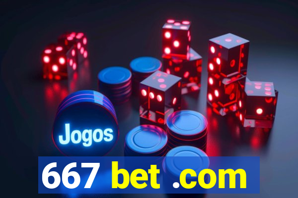 667 bet .com