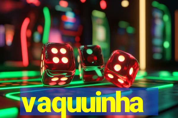 vaquuinha