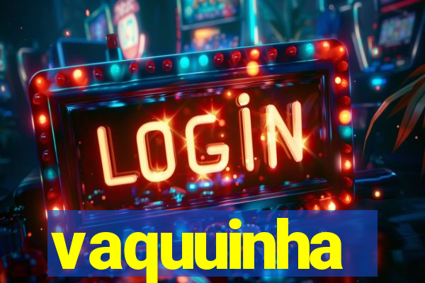 vaquuinha