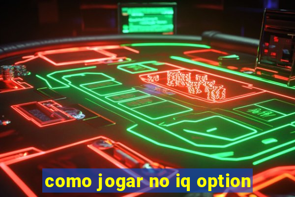 como jogar no iq option