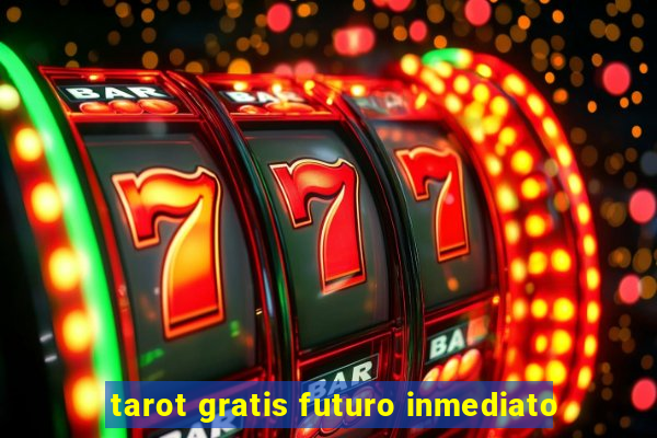 tarot gratis futuro inmediato