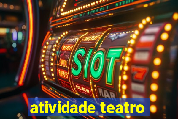 atividade teatro