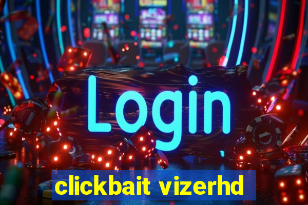 clickbait vizerhd