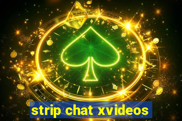 strip chat xvideos