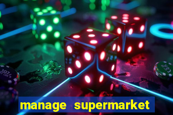 manage supermarket simulator mod apk (unlimited money and energy)