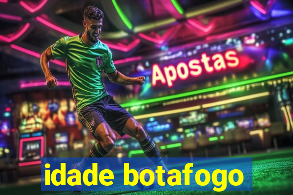 idade botafogo