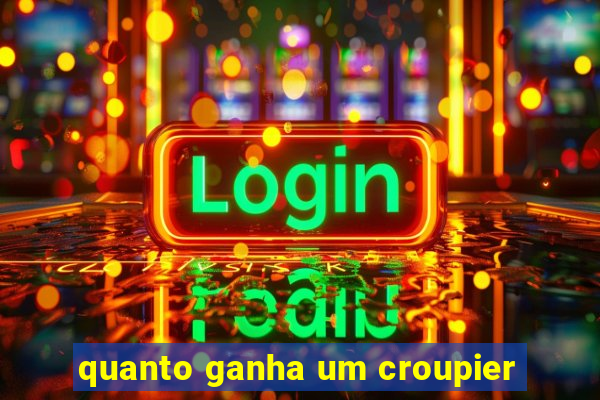 quanto ganha um croupier