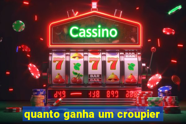 quanto ganha um croupier