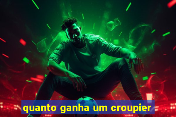 quanto ganha um croupier