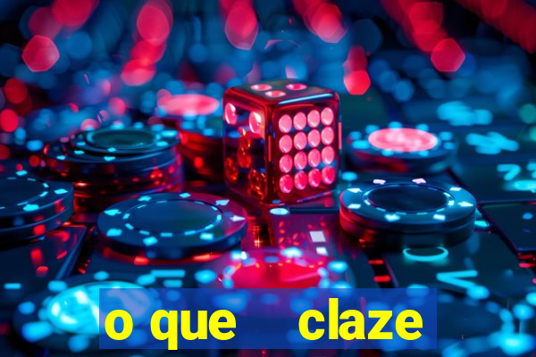 o que    claze