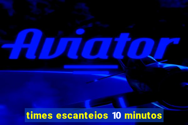 times escanteios 10 minutos