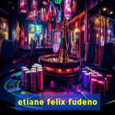 etiane felix fudeno