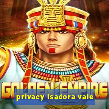 privacy isadora vale