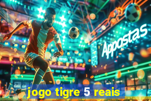 jogo tigre 5 reais