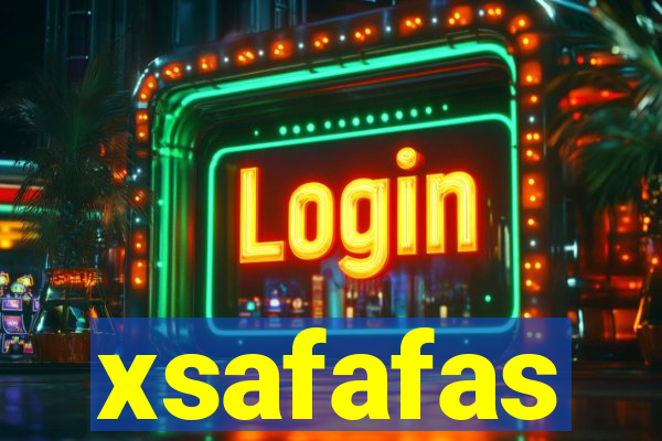 xsafafas