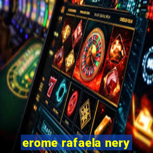 erome rafaela nery