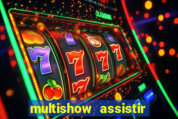 multishow assistir online gratis