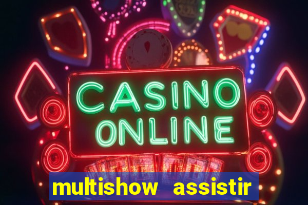 multishow assistir online gratis