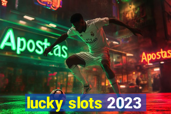 lucky slots 2023