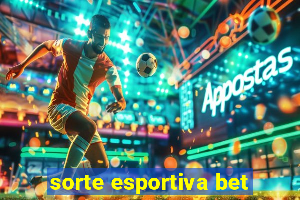 sorte esportiva bet