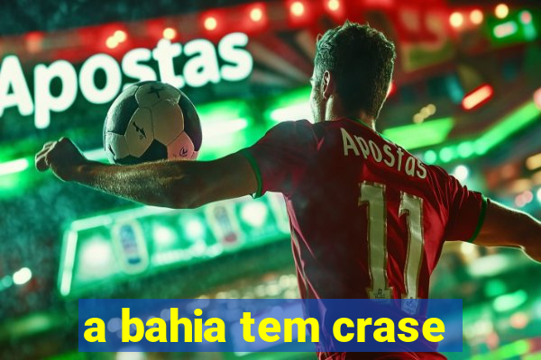 a bahia tem crase