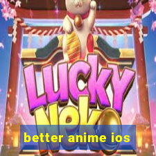 better anime ios