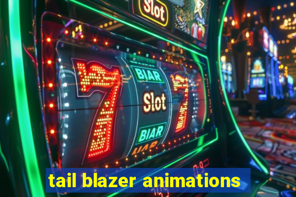 tail blazer animations