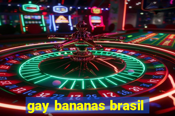 gay bananas brasil