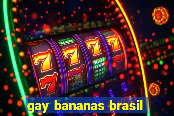 gay bananas brasil