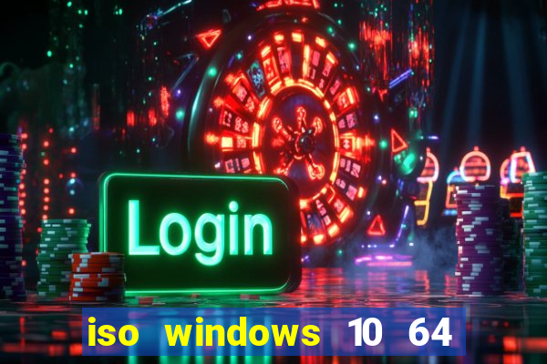 iso windows 10 64 bits download