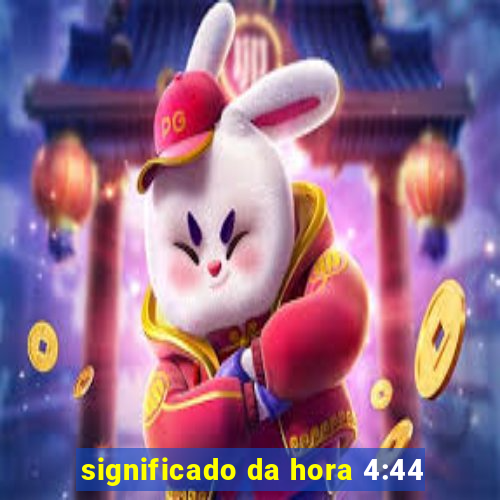 significado da hora 4:44